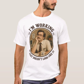 I'm Working It Just Doesn't Look Like It Funny Off T-Shirt