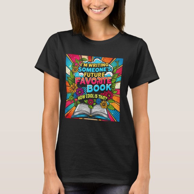 I'm Writing Someoneu2019s Future Favourite Book Ho T-Shirt (Front)