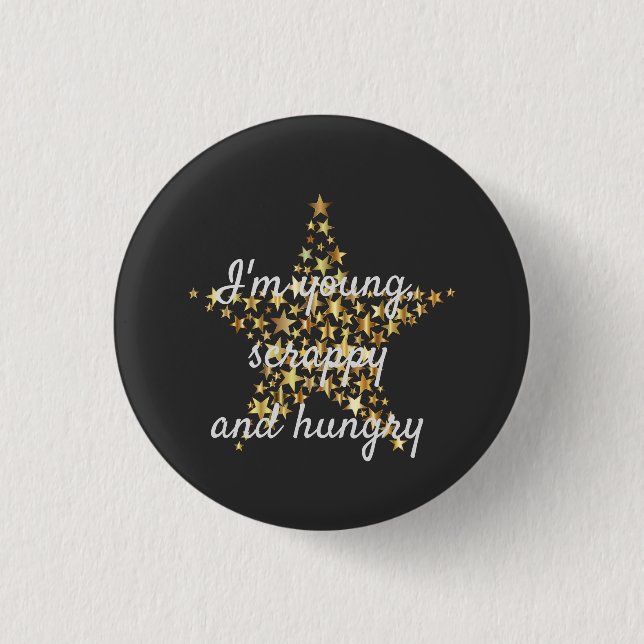 I'm young, scrappy and hungry 1 inch round button (Front)