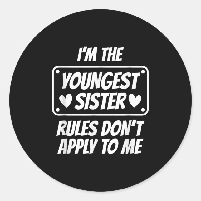 I'm Youngest Sister Rules Don't Apply To Me Funny  Classic Round Sticker (Front)