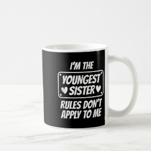 I'm Youngest Sister Rules Don't Apply To Me Funny Coffee Mug