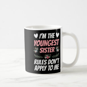 I'm Youngest Sister Rules Don't Apply To Me Funny Coffee Mug
