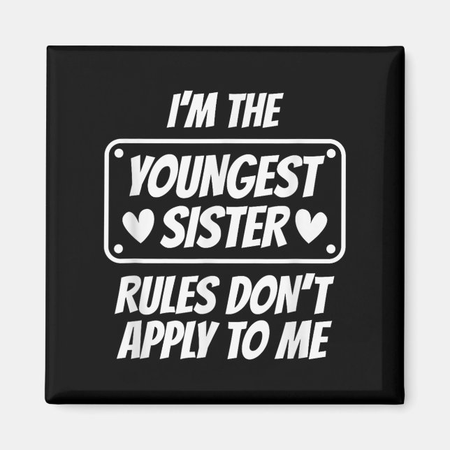I'm Youngest Sister Rules Don't Apply To Me Funny  Magnet (Front)