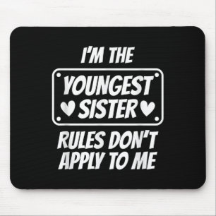 I'm Youngest Sister Rules Don't Apply To Me Funny Mouse Pad