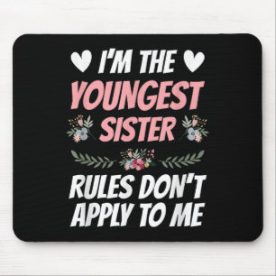 I'm Youngest Sister Rules Don't Apply To Me Funny Mouse Pad
