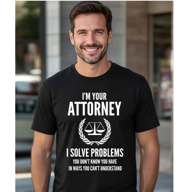 I'm Your Attorney - Solve Hidden Problems Funny T-Shirt (Creator Uploaded)