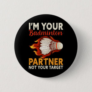 I'm Your Badminton Partner Not Your Target Funny B 2 Inch Round Button