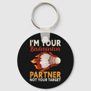 I'm Your Badminton Partner Not Your Target Funny B Keychain