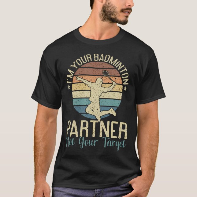 I'M Your Badminton Partner Not Your Target Funny B T-Shirt (Front)