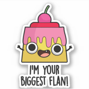 I'm Your Biggest Flan Funny Food Pun