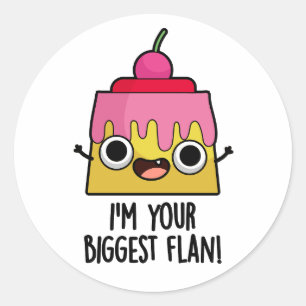 I'm Your Biggest Flan Funny Food Pun  Classic Round Sticker