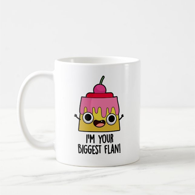 I'm Your Biggest Flan Funny Food Pun  Coffee Mug (Left)