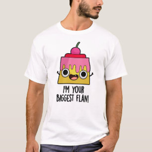 I'm Your Biggest Flan Funny Food Pun  T-Shirt