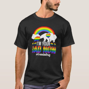 Im Your Dad Now Free Dad Hug Lgbt Supporter Lgbt B T-Shirt