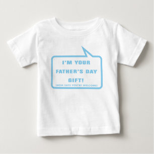 I'm your Father's Day Gift Baby T-Shirt