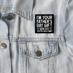 I'm Your Father's Day Gift Mom Says You're Welcome 2 Inch Square Button