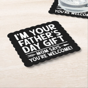 I'm Your Father's Day Gift Mom Says You're Welcome Paper Coaster