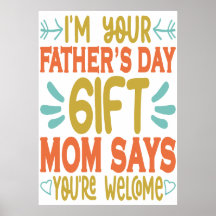 I'm your Father's Day Gift Mom Says You're Welcome
