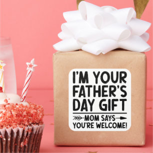I'm Your Father's Day Gift Mom Says You're Welcome Square Sticker
