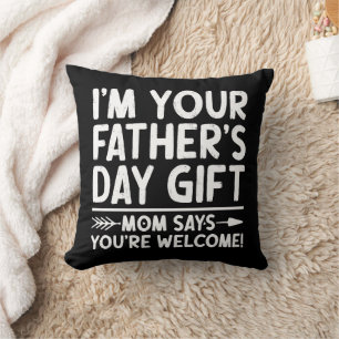 I'm Your Father's Day Gift Mom Says You're Welcome Throw Pillow