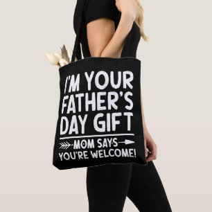 I'm Your Father's Day Gift Mom Says You're Welcome Tote Bag
