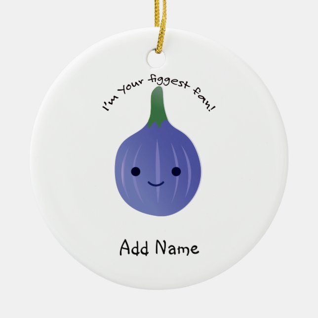 I'm Your Figgest fan fig Ceramic Ornament (Front)