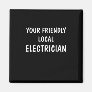 I'm Your Friendly Local Electrician Gift Magnet