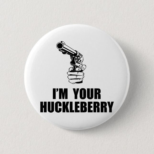 I'm Your Huckleberry 2 Inch Round Button (Front)