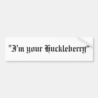 "I'm your Huckleberry" Bumper Sticker