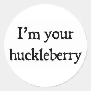 I'm your huckleberry classic round sticker