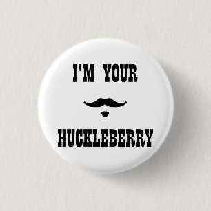 I'm Your Huckleberry Doc Holliday 1 Inch Round Button