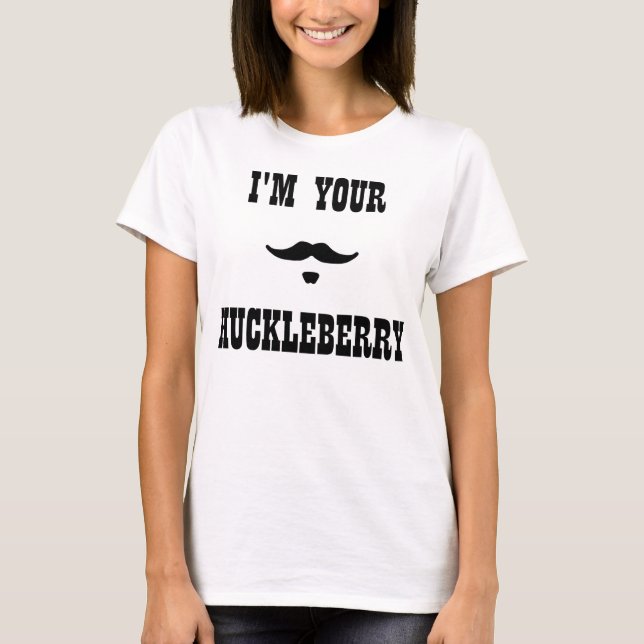 I'm Your Huckleberry Doc Holliday T-Shirt (Front)