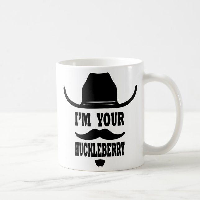 I'm your huckleberry mug (Right)