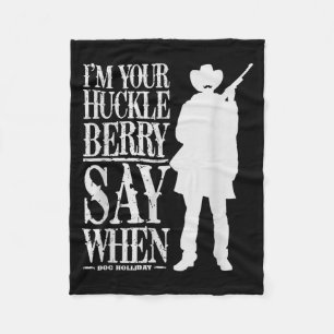 I'm Your Huckleberry Say When - Cowboy Quote &amp; Fleece Blanket