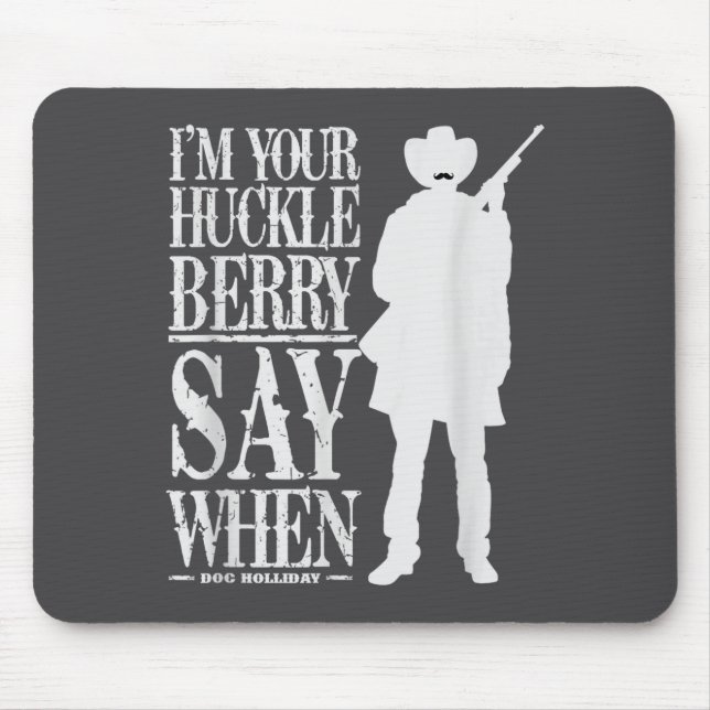 I'm Your Huckleberry Say When - Cowboy Quote &amp; Mouse Pad (Front)