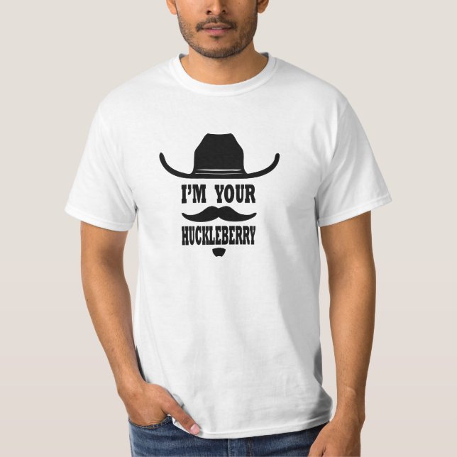 I'm your huckleberry shirt (Front)
