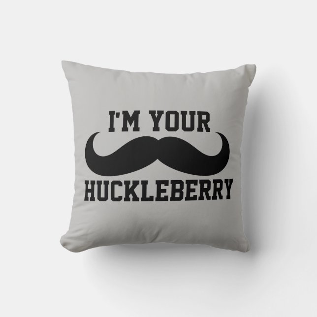 I'M YOUR HUCKLEBERRY THROW PILLOWS (Front)