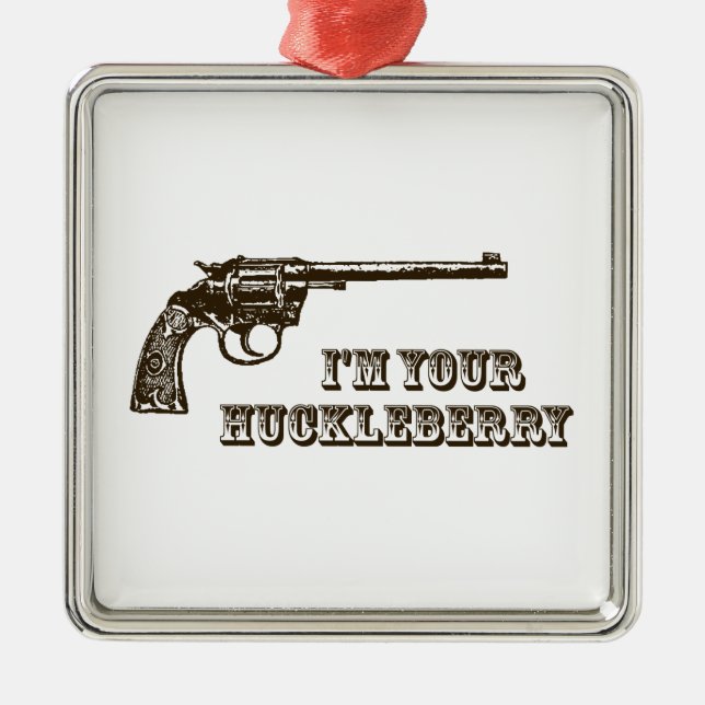 I'm Your Huckleberry Western Gun Metal Ornament (Front)