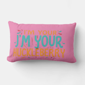 I'm Your J'm Your Huckleberry" Pillow