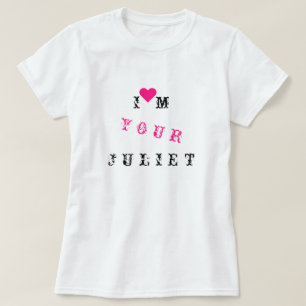 I'm Your Juliet - Customizable - Love T-Shirt