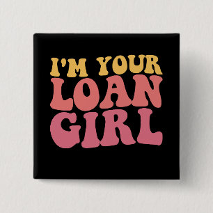 I'm Your Loan Girl Mortgage Loan Officer Real Esta 2 Inch Square Button