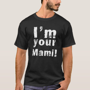 I'm Your Mami Mom Mama Funny Mother's Day T-Shirt