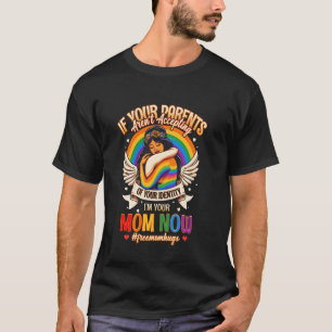 I'm Your Mom Now Free Mom Hugs Rainbow LGBT Gay Le T-Shirt