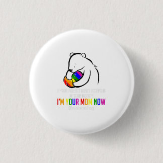 Im Your Mom Now - Lgbt Free Hugs Support Pride Mom 1 Inch Round Button