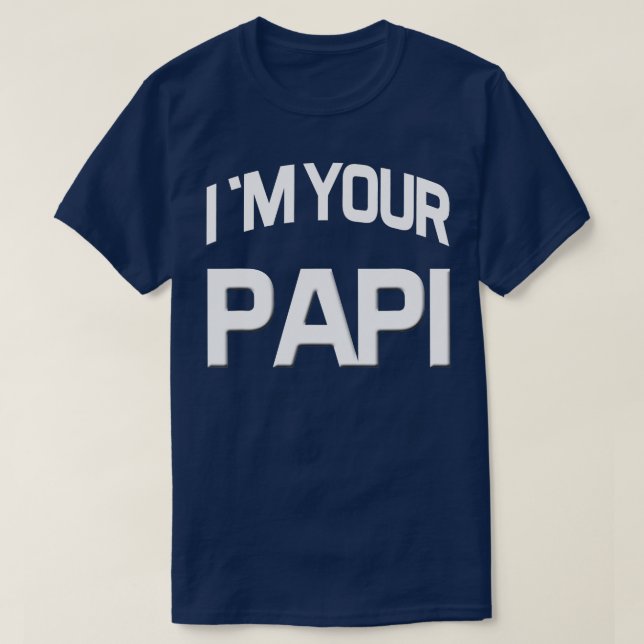 Im Your Papi  T-Shirt (Design Front)