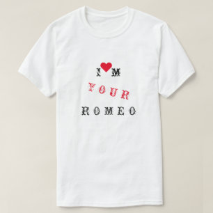 I'm Your Romeo Funny T-Shirt with Text