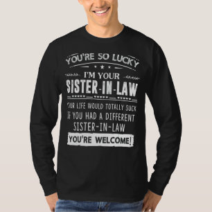 I'm Your Sister In Law  For Sister In Law Brother  T-Shirt