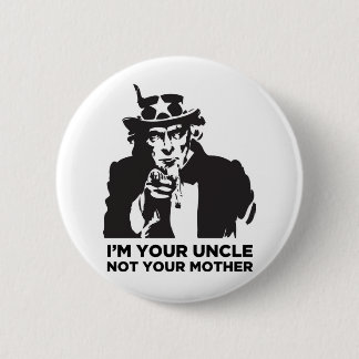 I'm Your Uncle Not Your Mother 2 Inch Round Button