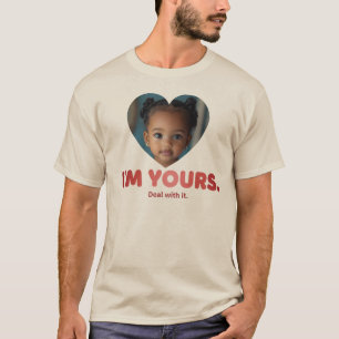 "I'm Yours. Deal With It." Funny Custom Photo T-Shirt