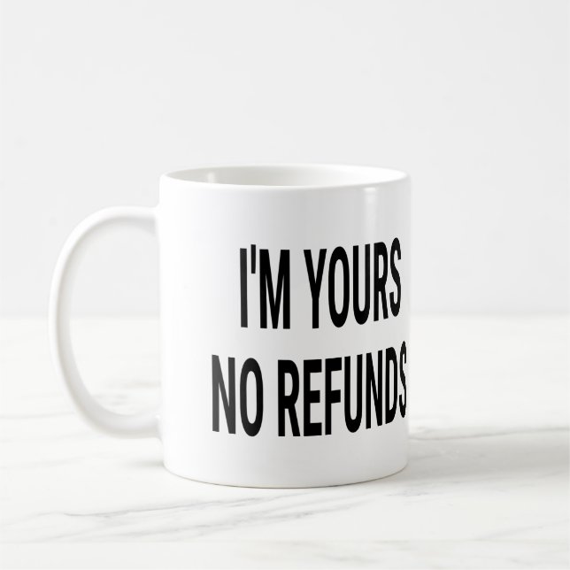 I'm Yours No Refunds Coffee Mug (Left)